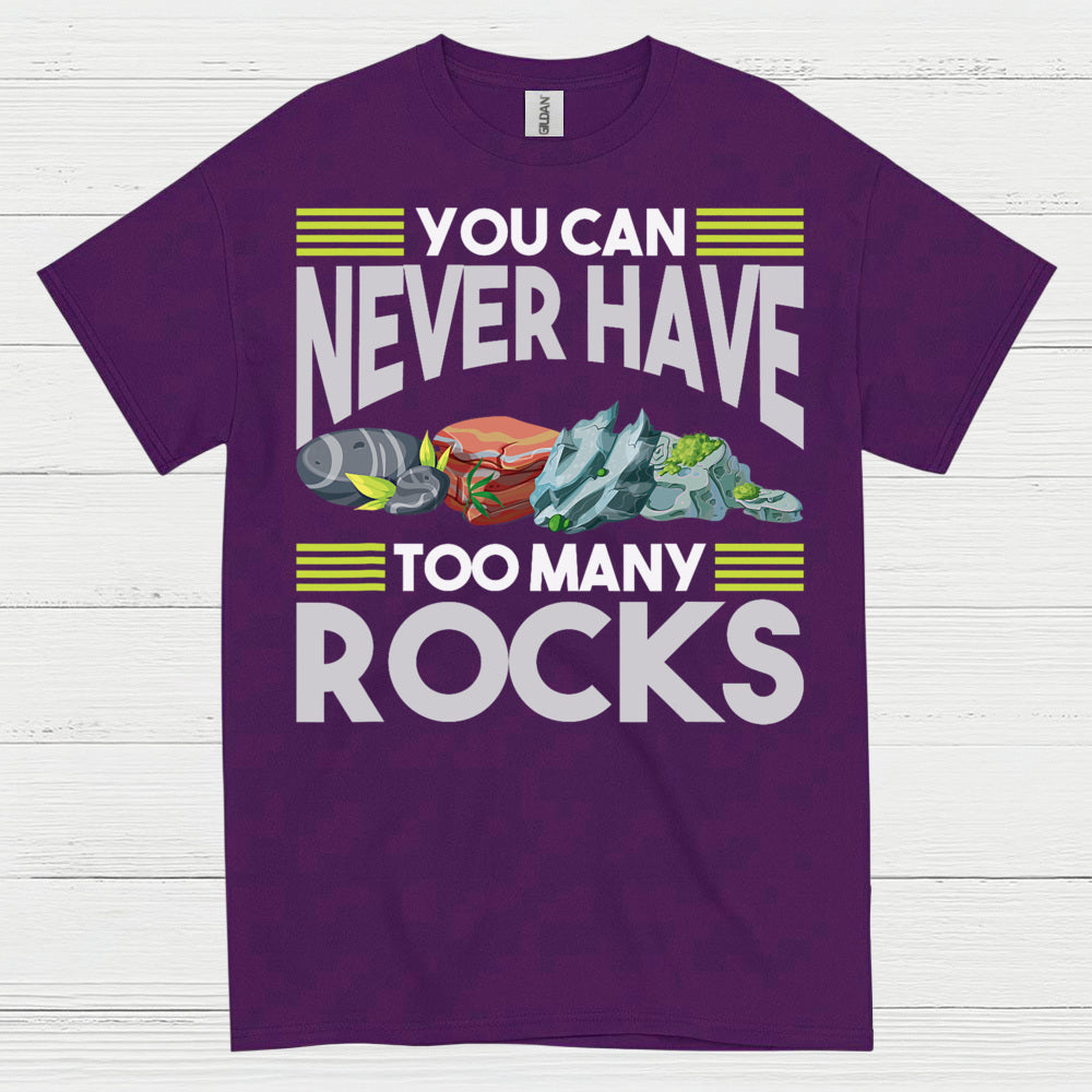 You Can Never Have Too Many Rocks T Shirt