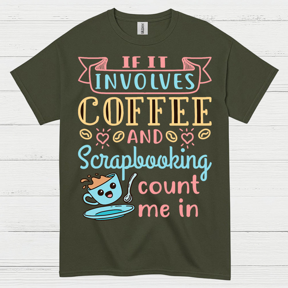 If It Involves Coffee And Scrapbooking Quote T Shirt