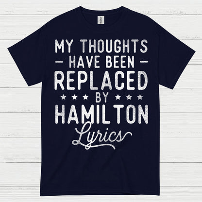 My Thoughts Replaced By Hamilton Lyrics T Shirt