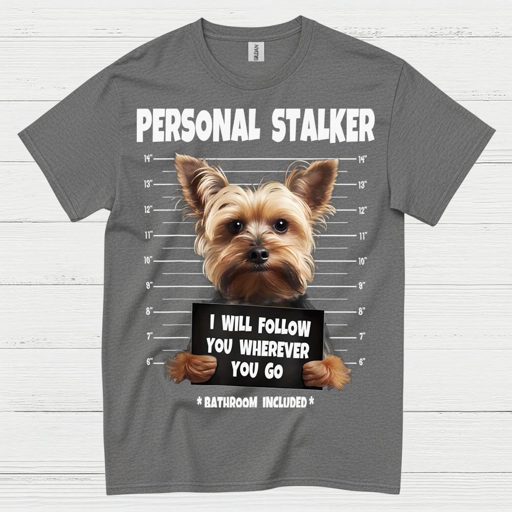 Funny Yorkie Personal Stalker Dog T Shirt