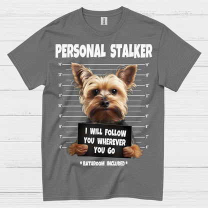 Funny Yorkie Personal Stalker Dog T Shirt
