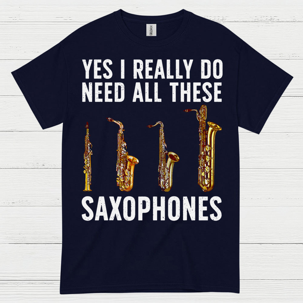 Need All These Saxophones Funny Music T Shirt