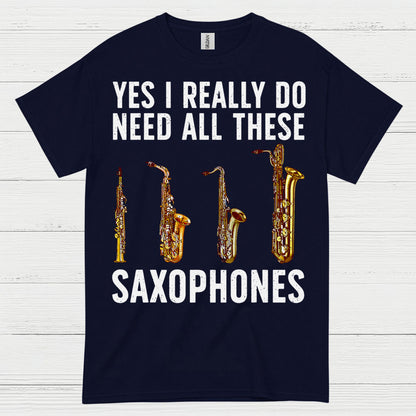 Need All These Saxophones Funny Music T Shirt