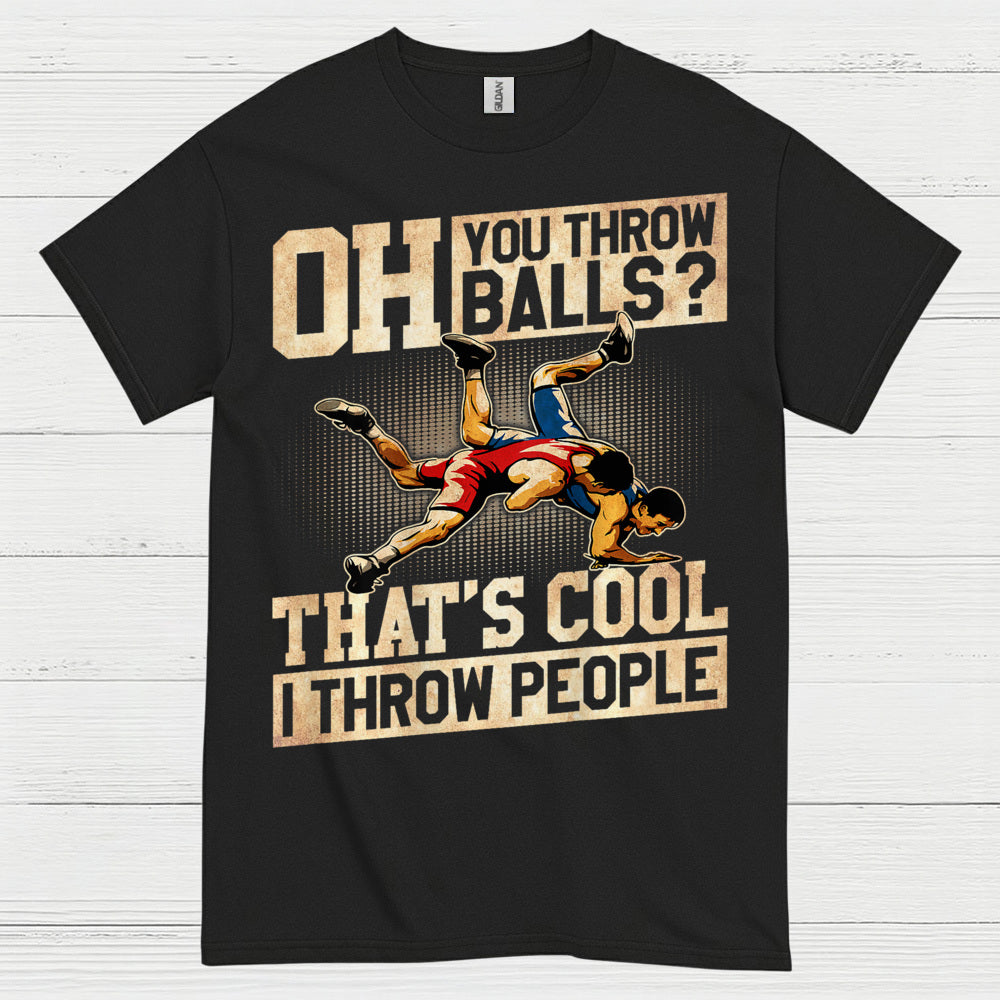 Oh You Throw Balls I Throw People Wrestling T Shirt