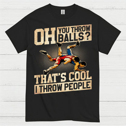 Oh You Throw Balls I Throw People Wrestling T Shirt
