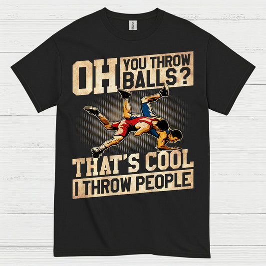 Oh You Throw Balls I Throw People Wrestling T Shirt