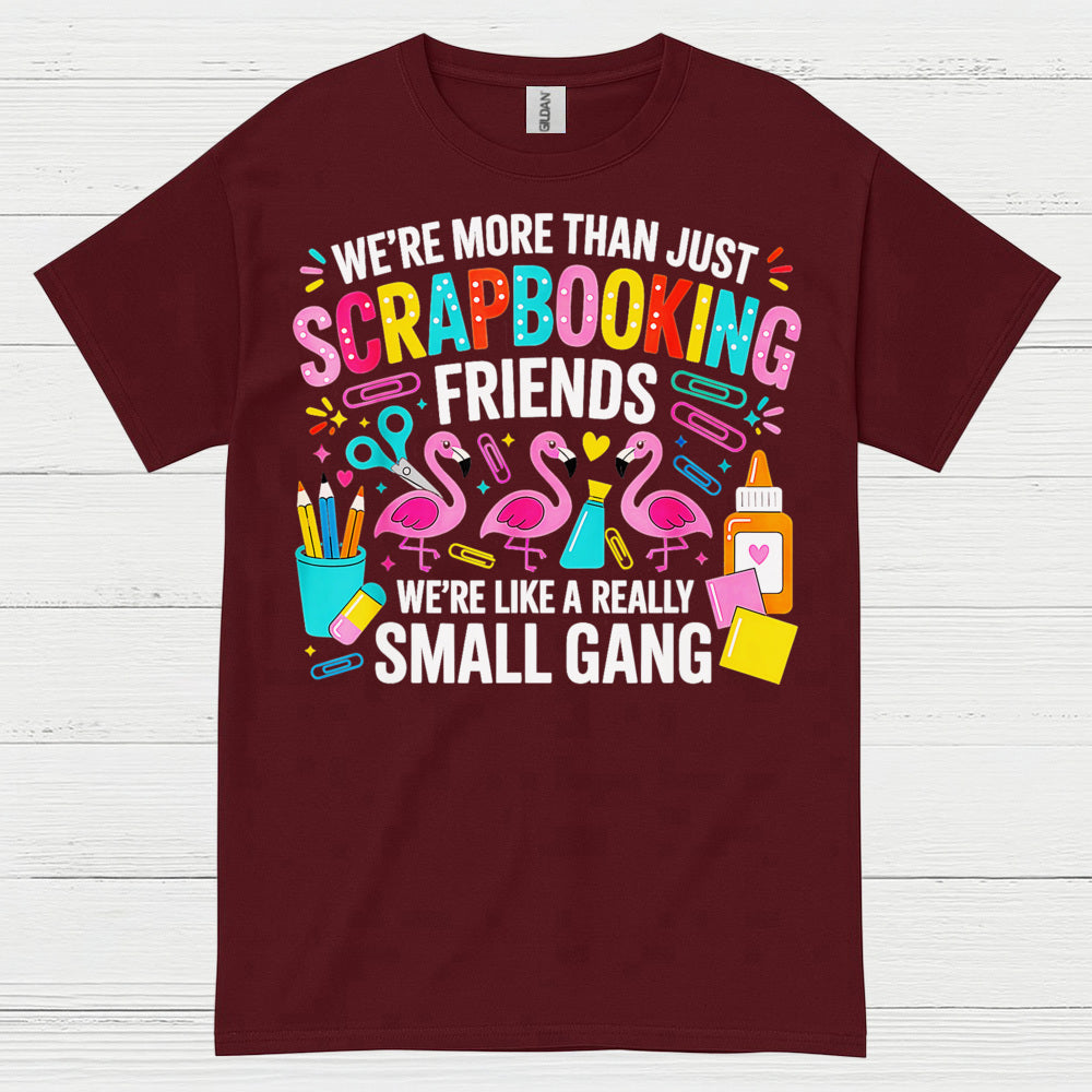 We’re More Than Scrapbooking Friends Small Gang T Shirt