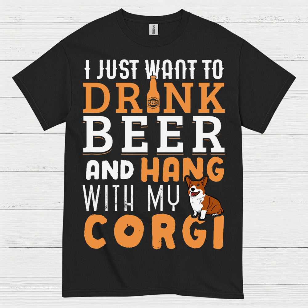 I Just Want To Drink Beer With My Corgi T Shirt