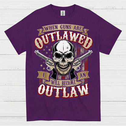 When Guns Are Outlawed I Will Become An Outlaw T Shirt