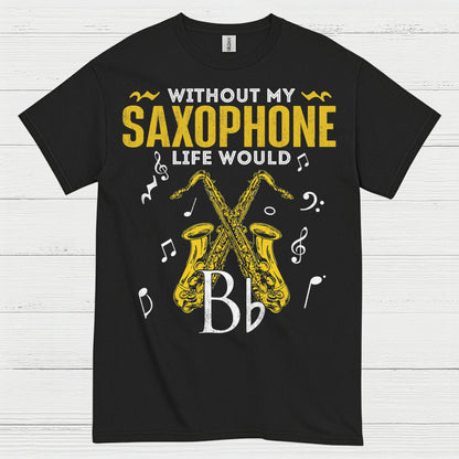 Without My Saxophone Life Would B Flat T Shirt