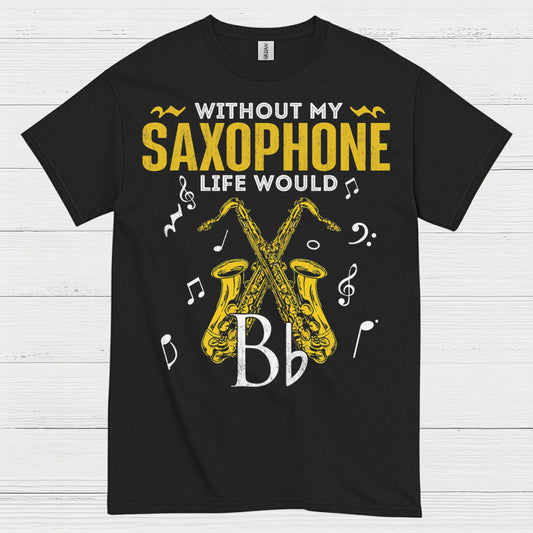 Without My Saxophone Life Would B Flat T Shirt