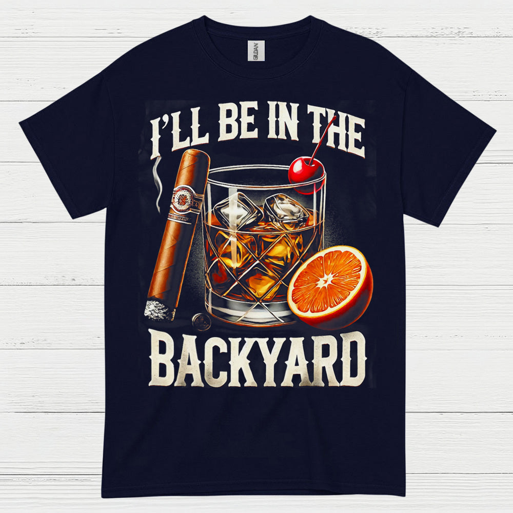 I’ll Be In The Backyard Whiskey T Shirt