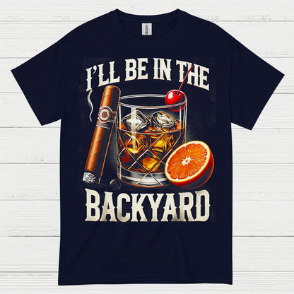 I’ll Be In The Backyard Whiskey T Shirt