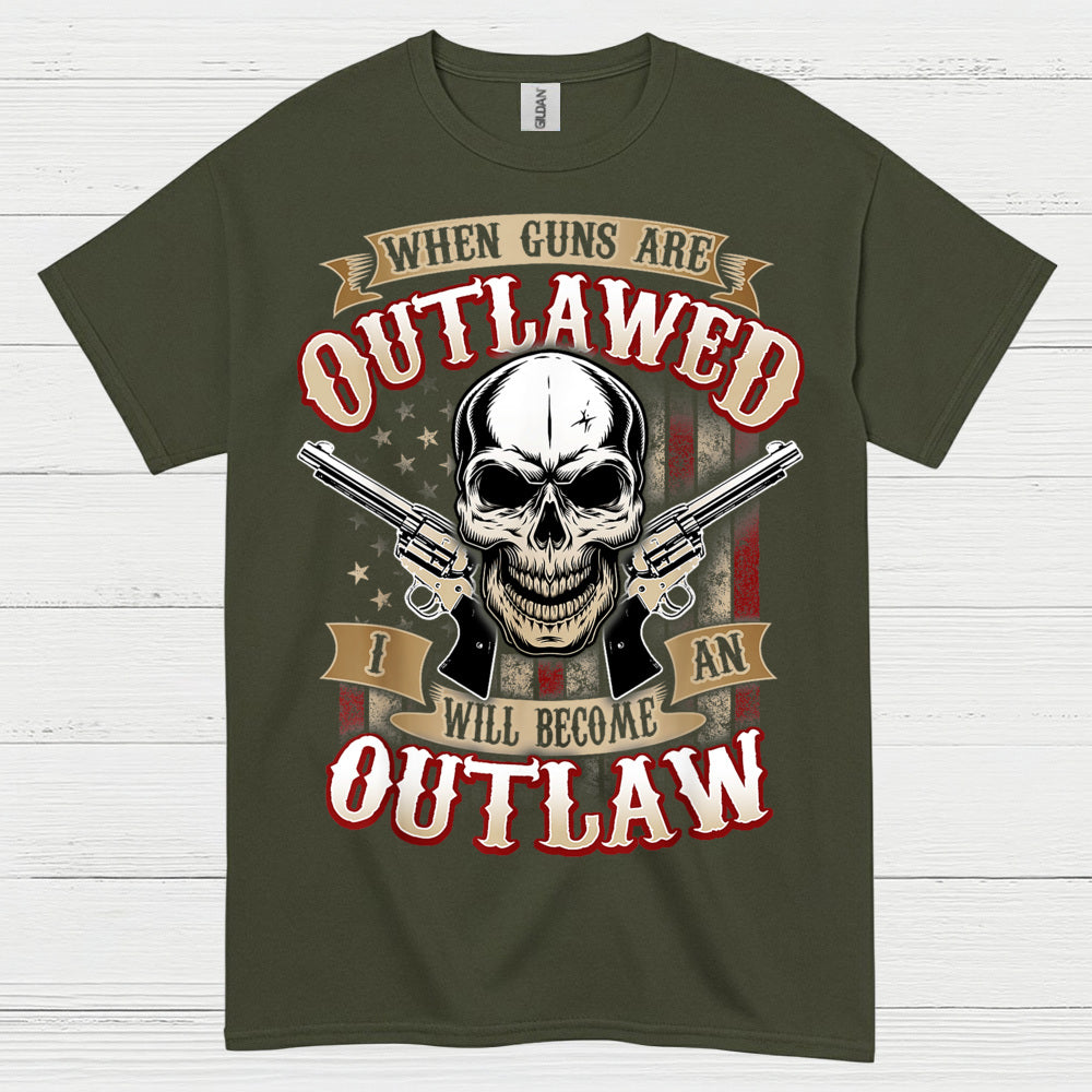 When Guns Are Outlawed I Will Become An Outlaw T Shirt