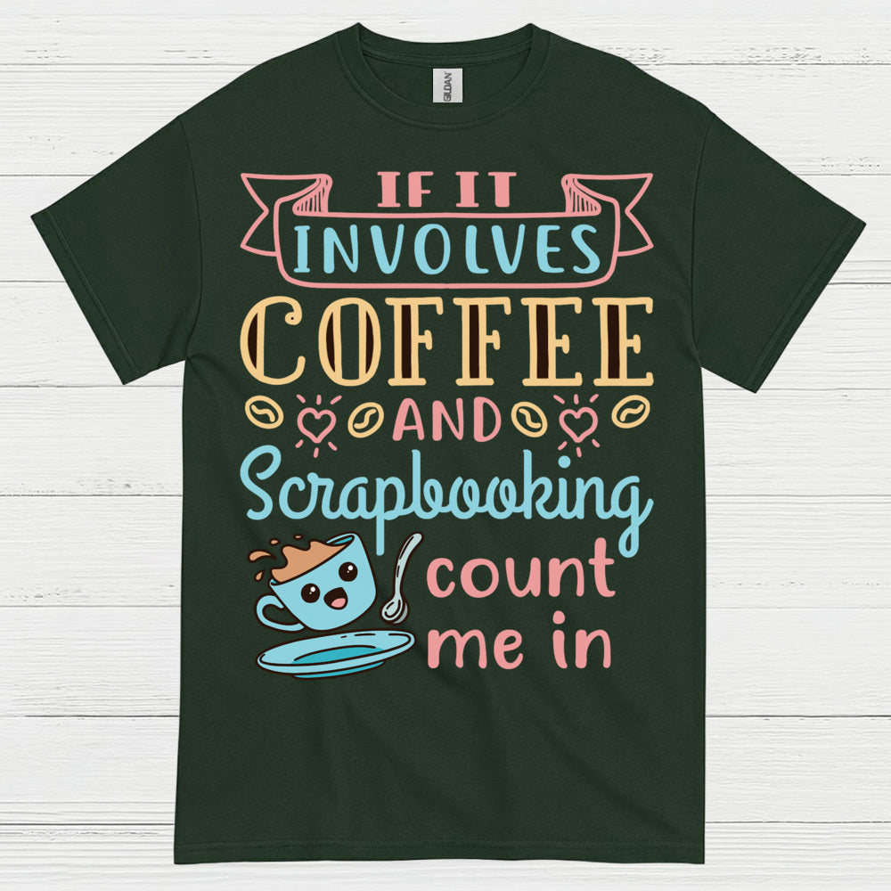 If It Involves Coffee And Scrapbooking Count Me In T Shirt