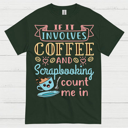 If It Involves Coffee And Scrapbooking Count Me In T Shirt