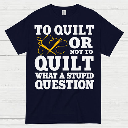 To Quilt Or Not To Quilt Humor T Shirt