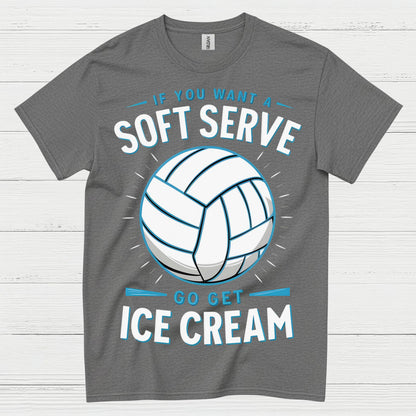 If You Want Soft Serve Volleyball Humor T Shirt