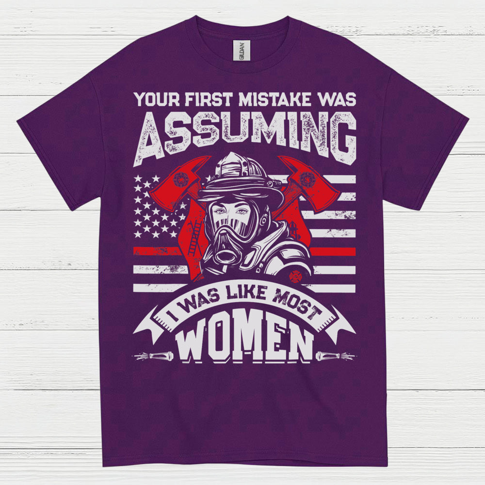 Assuming I Wasn’t Like Most Women Firefighter T Shirt