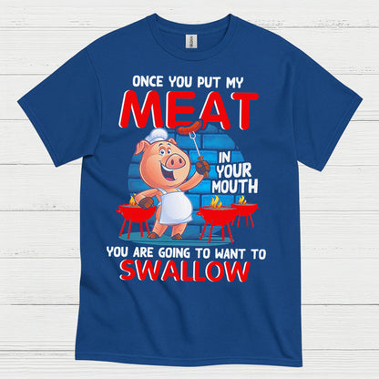 Once You Put My Meat In Your Mouth T Shirt