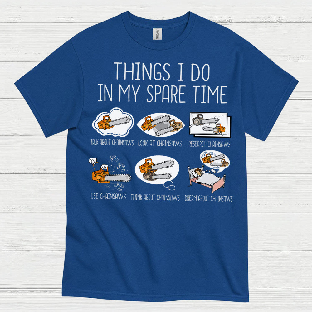 Things I Do In My Spare Time Chainsaw T Shirt