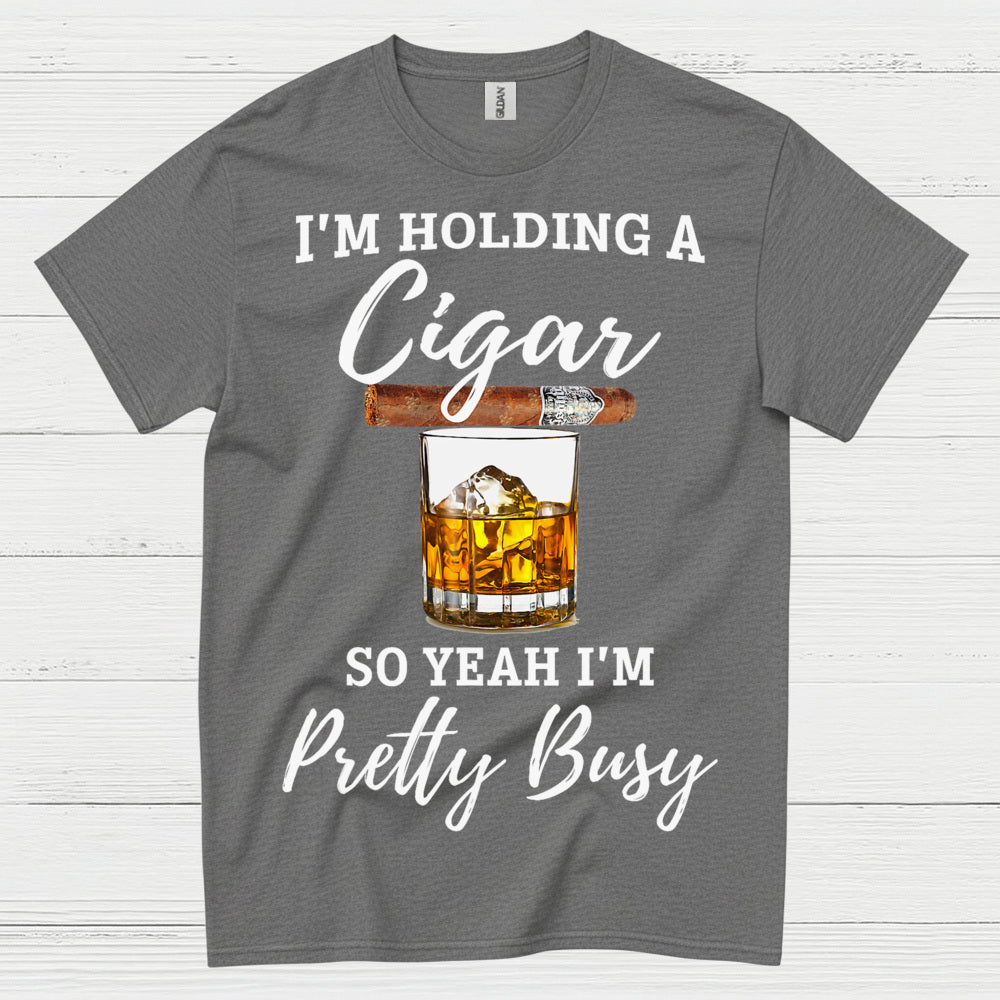 Holding A Cigar So I’m Busy T Shirt