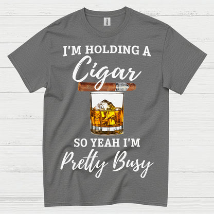 Holding A Cigar So I’m Busy T Shirt