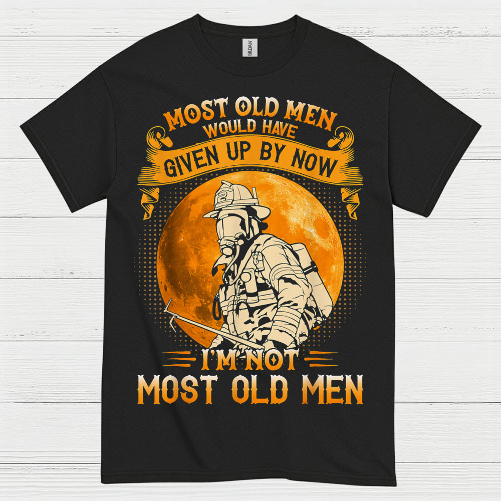 I’m Not Most Old Men Firefighter T Shirt