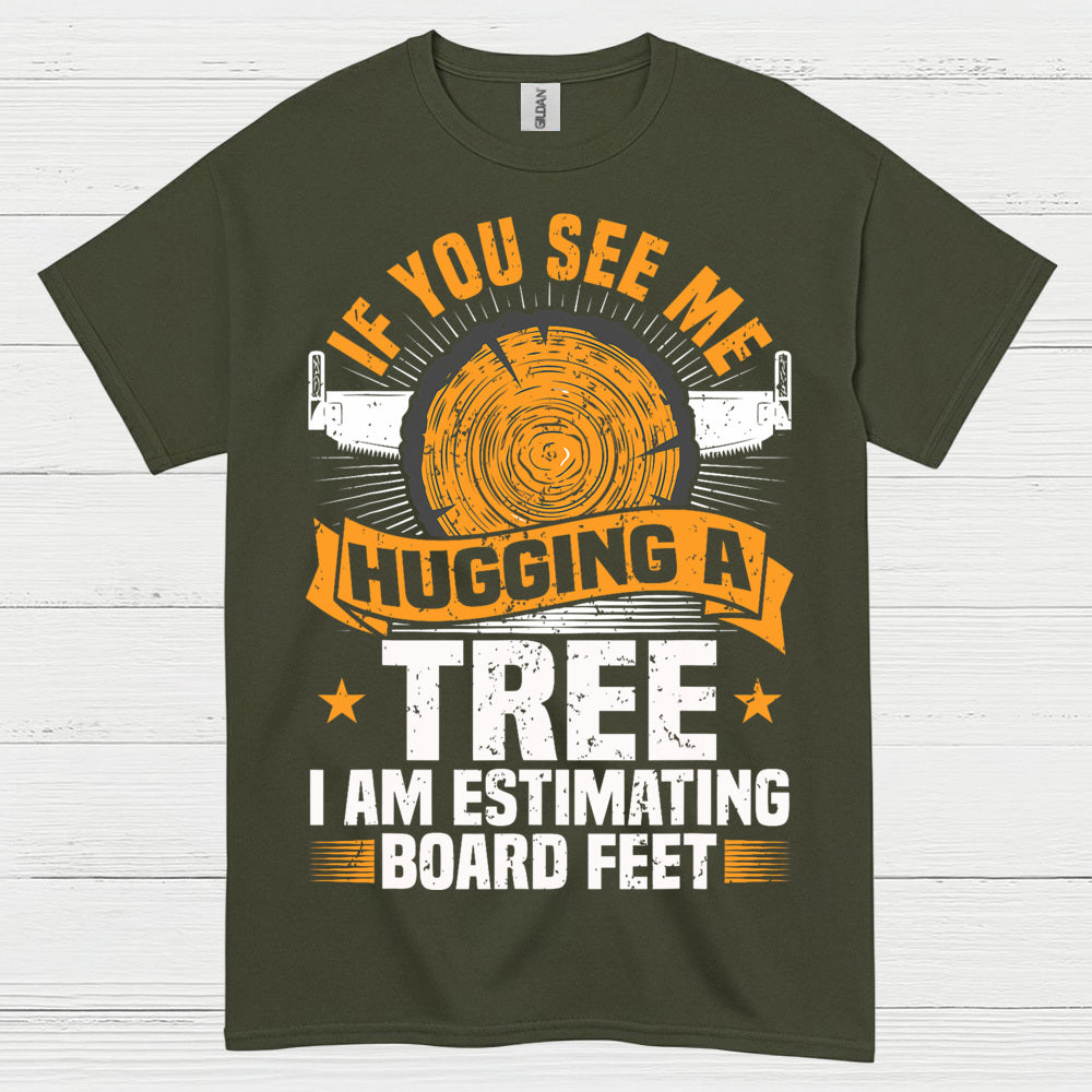 If You See Me Hugging A Tree T Shirt