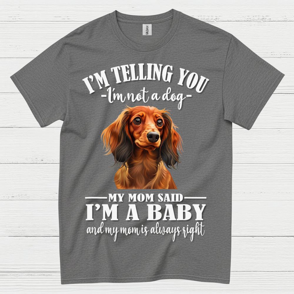 My Mom Said Im A Baby Dachshund Dog T Shirt