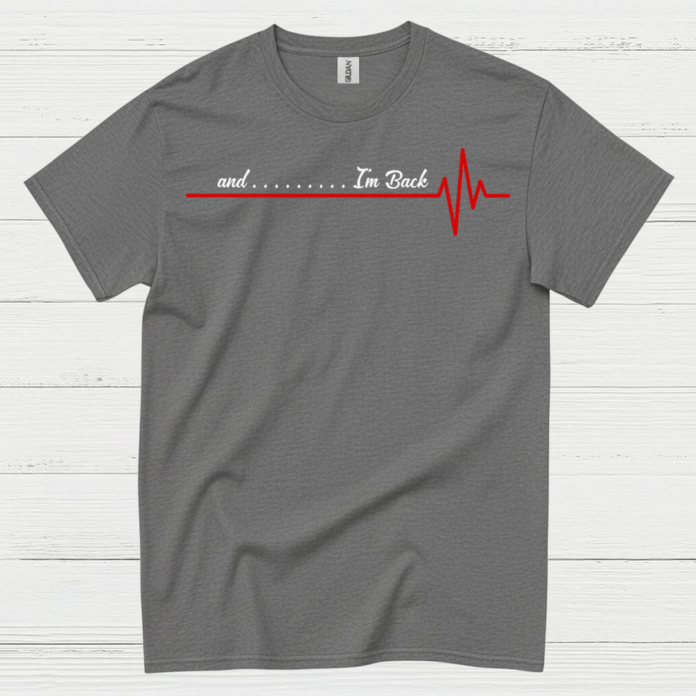 And I’m Back Heartbeat T Shirt