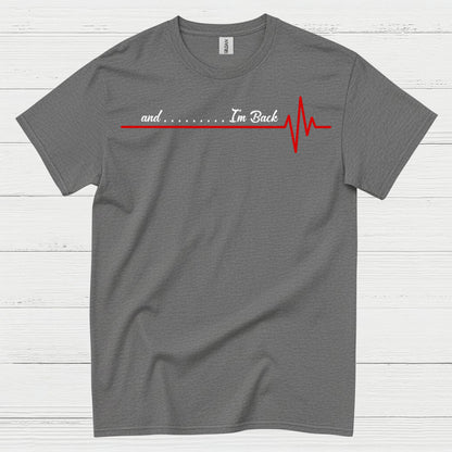 And I’m Back Heartbeat T Shirt