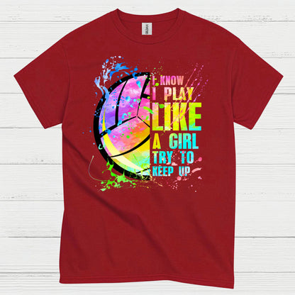 I Know I Play Like a Girl Volleyball T Shirt