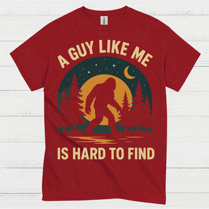 A Guy Like Me Is Hard To Find Bigfoot T Shirt