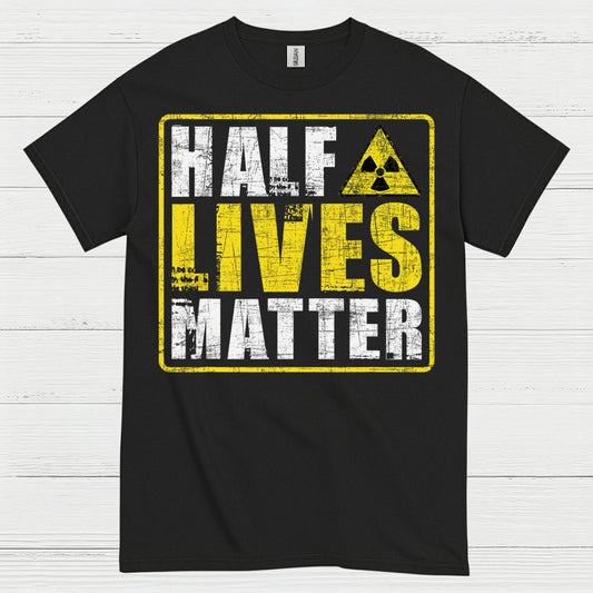 Half Lives Matter Science Humor T Shirt
