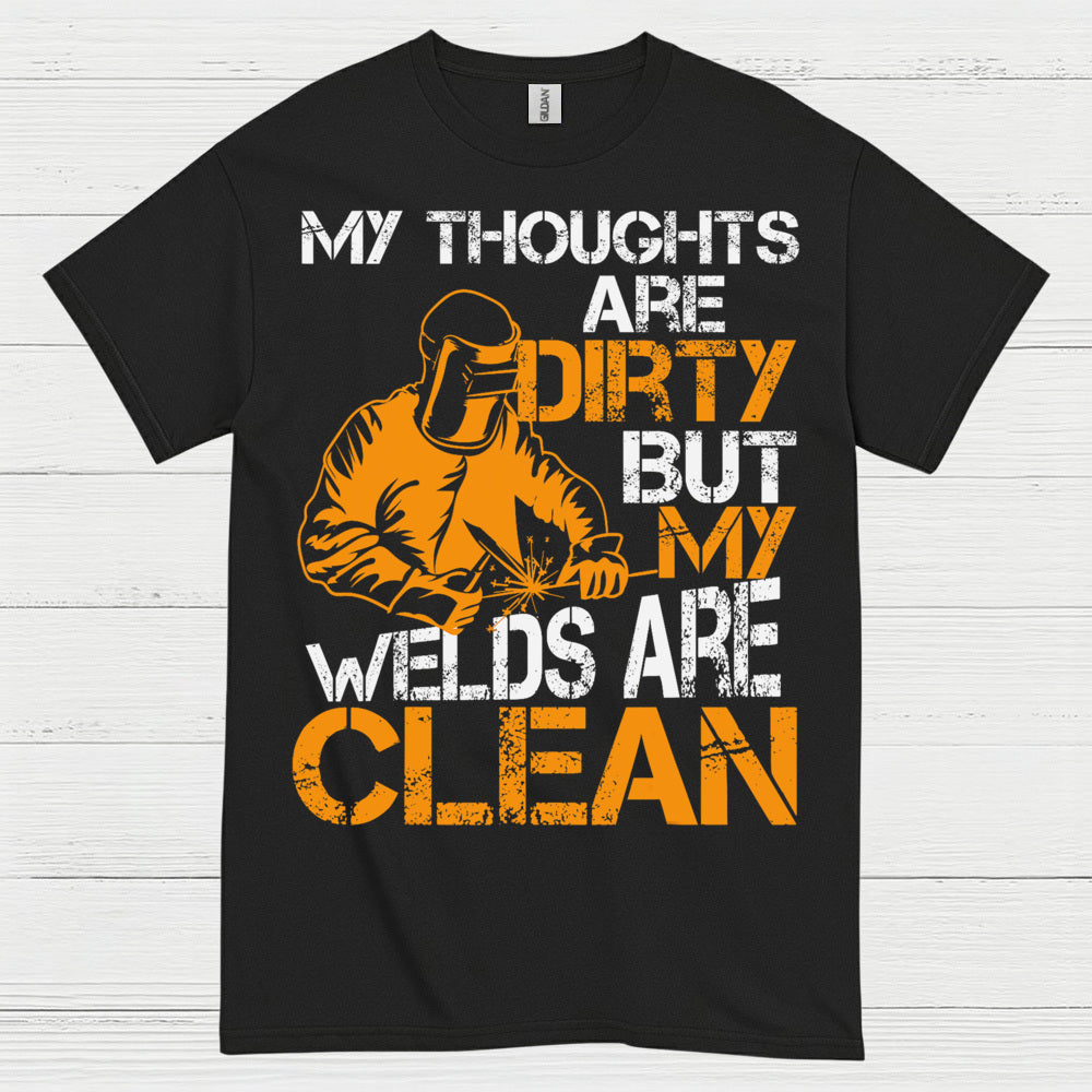Dirty Thoughts Clean Welds Welding T Shirt