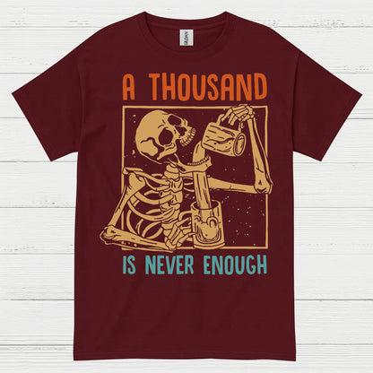 A Thousand Is Never Enough T Shirt