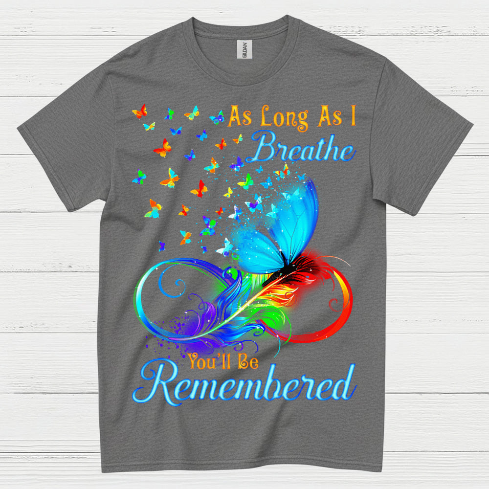 As Long As I Breathe You’ll Be Remembered T Shirt