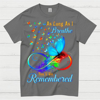 As Long As I Breathe You’ll Be Remembered T Shirt