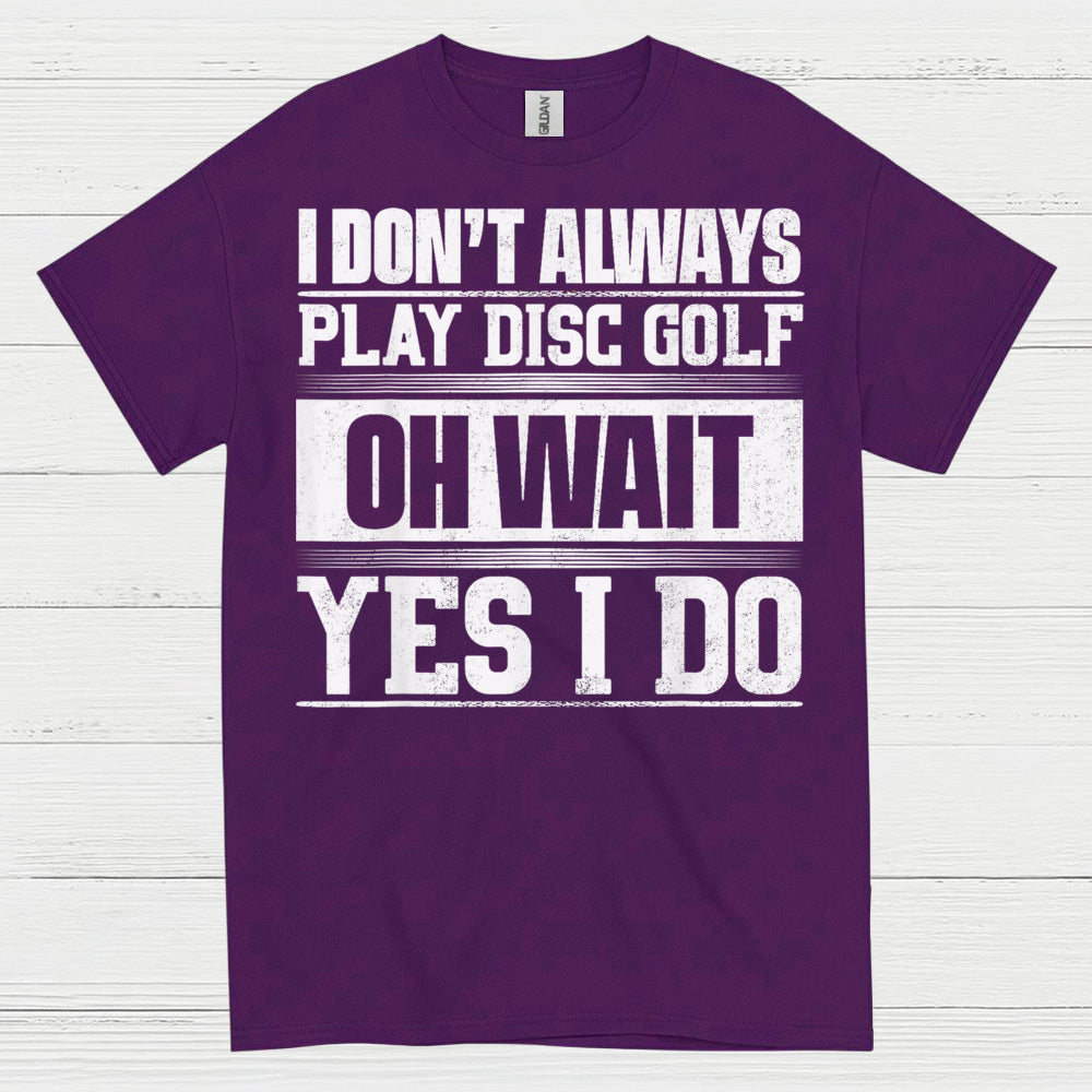 I Don’t Always Play Disc Golf T Shirt