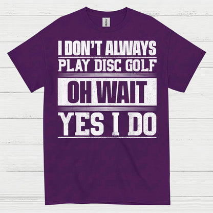 I Don’t Always Play Disc Golf T Shirt
