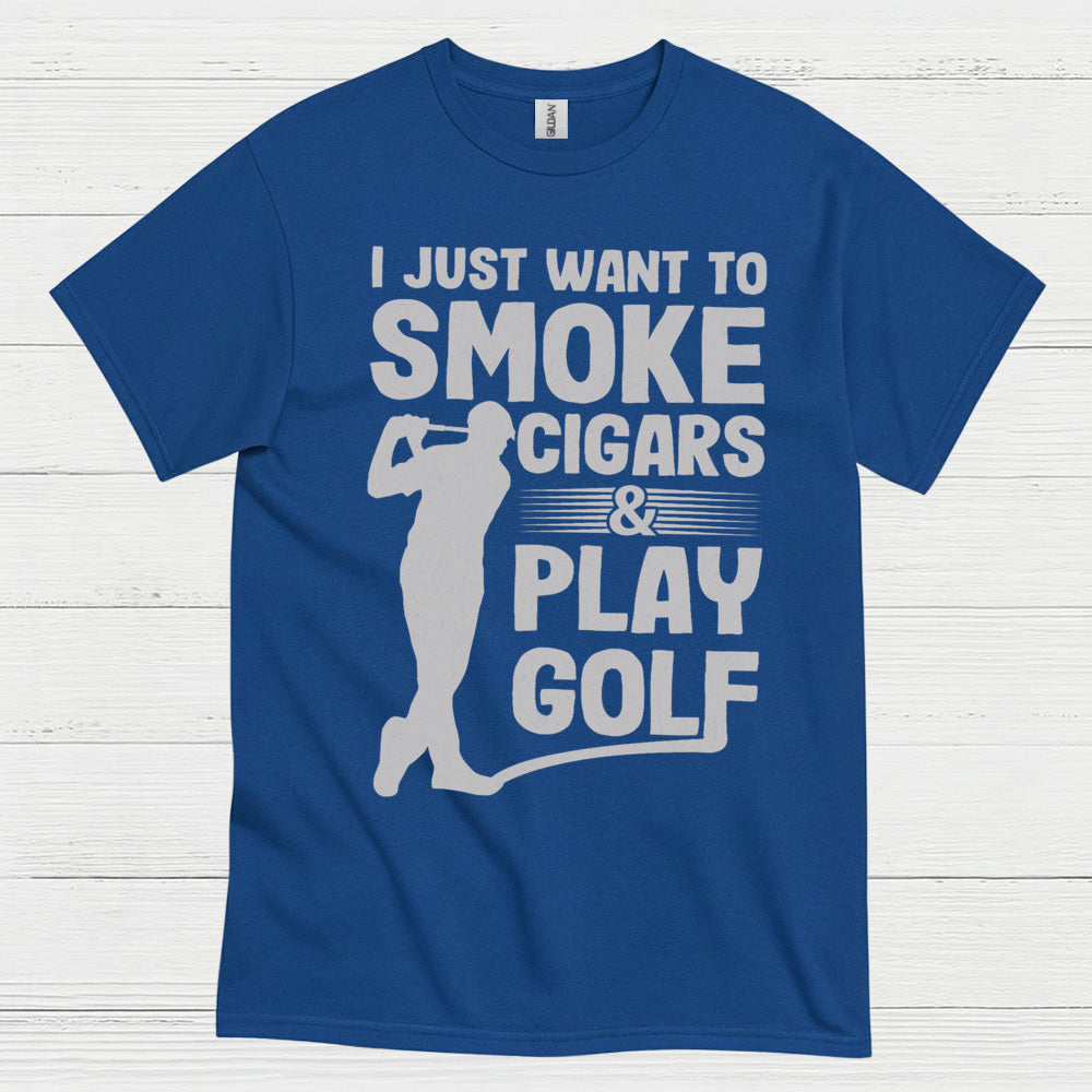 I Just Want To Smoke Cigars Play Golf T Shirt