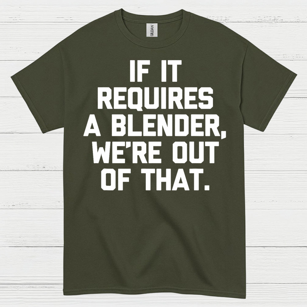 If It Requires A Blender Humor T Shirt
