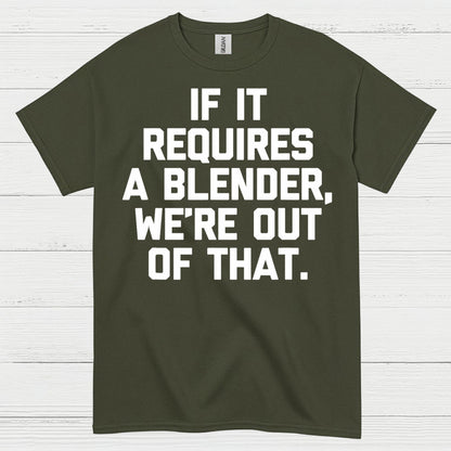 If It Requires A Blender Humor T Shirt