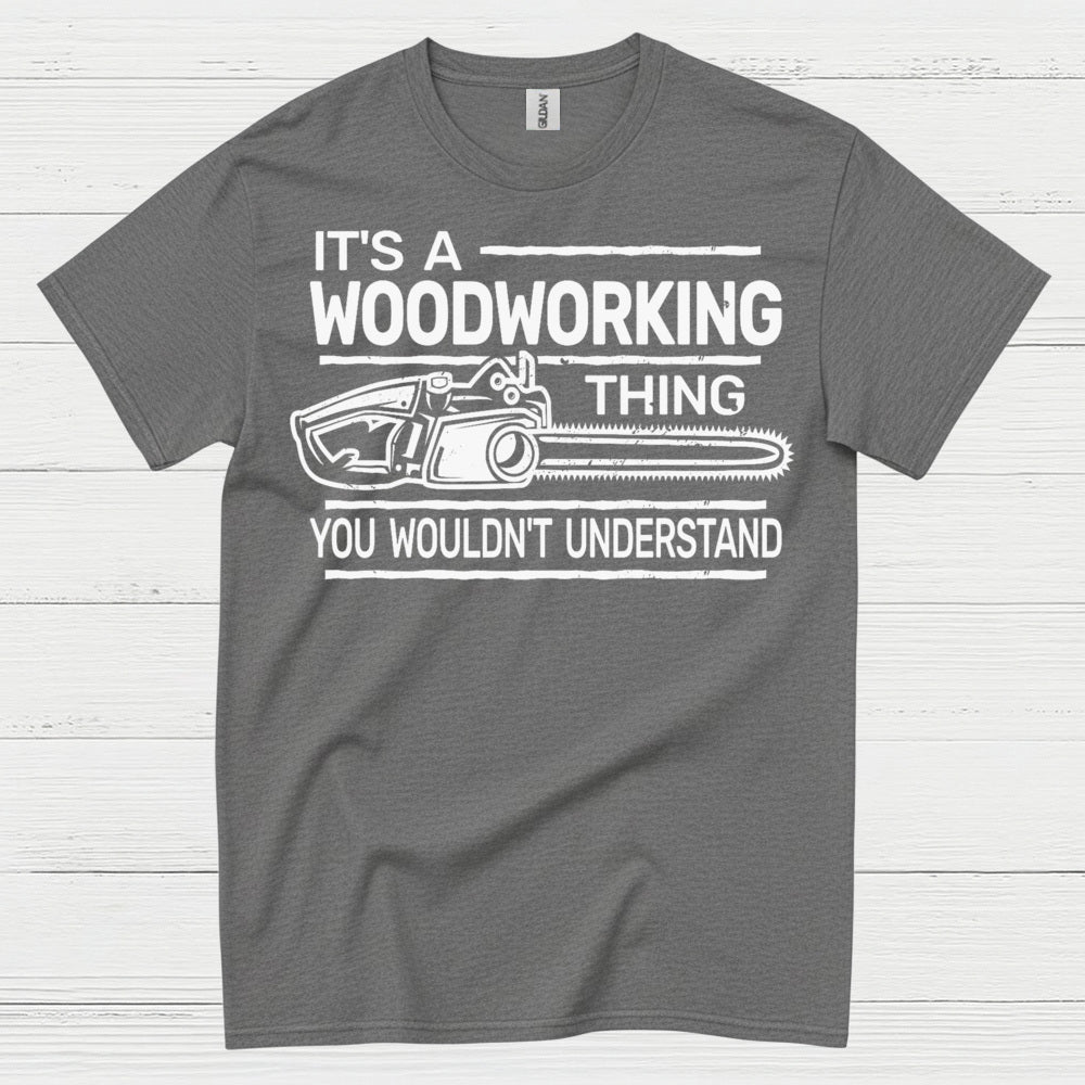 It’s A Woodworking Thing T Shirt