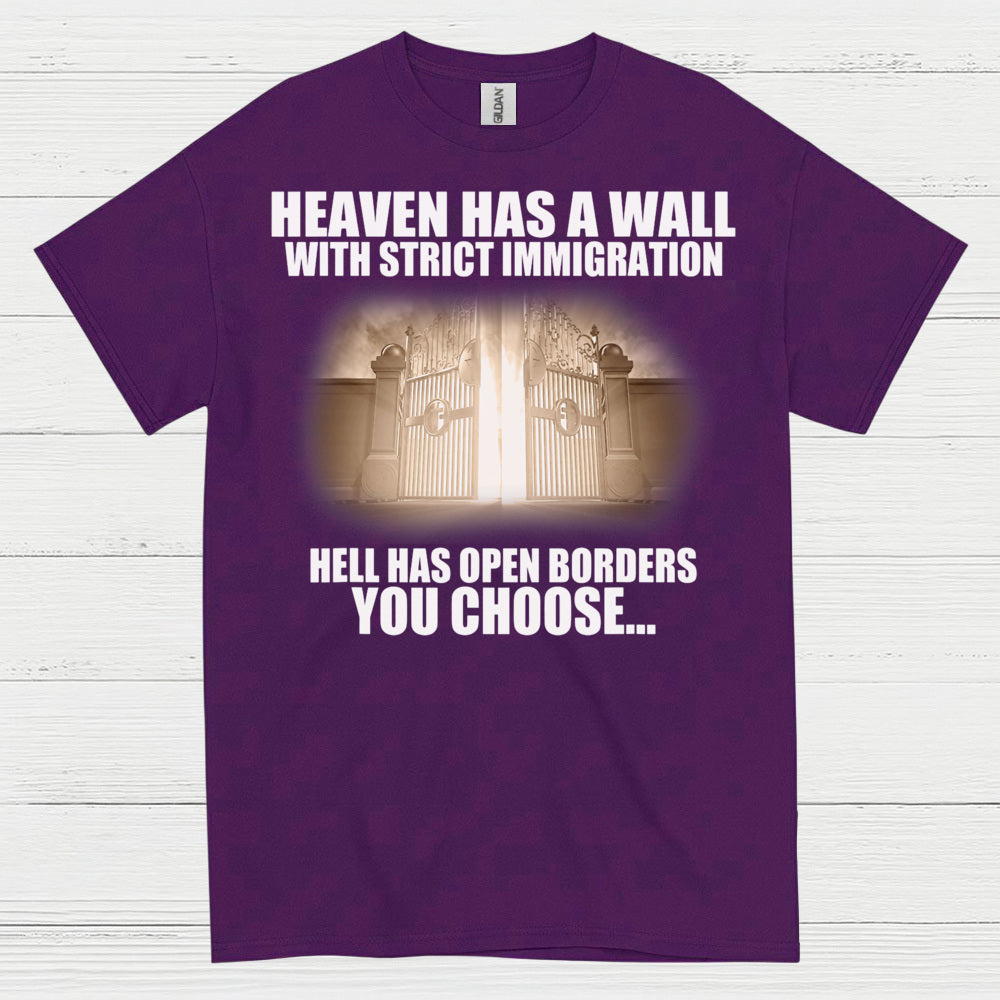 Heaven Has A Wall With Strict Immigration Hell Has Open Borders You Choose T Shirt