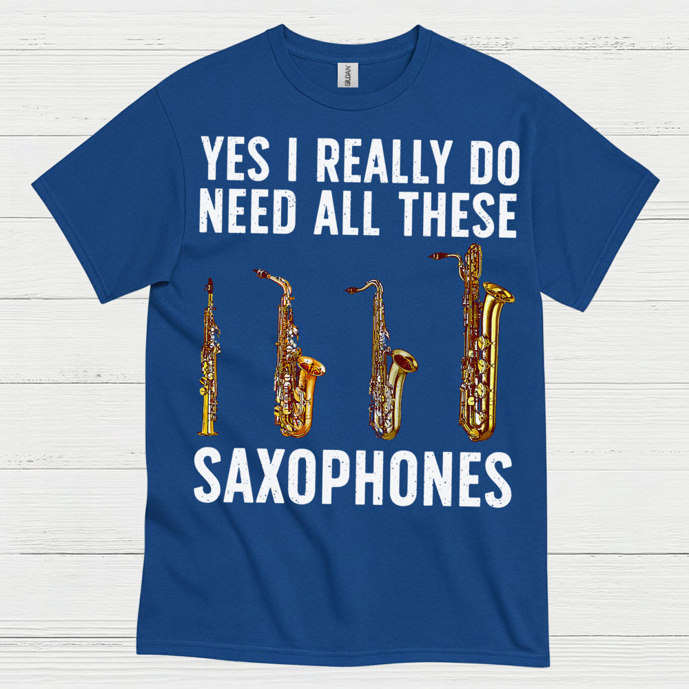Need All These Saxophones Funny Music T Shirt