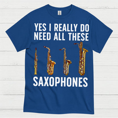 Need All These Saxophones Funny Music T Shirt