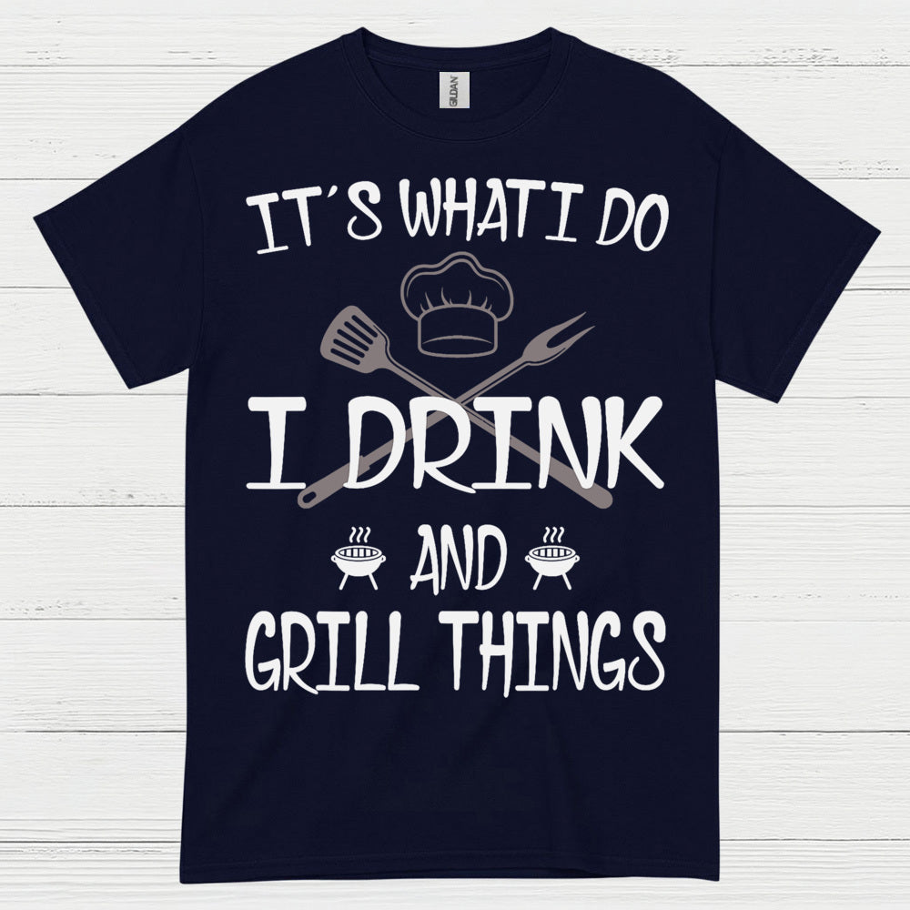 I Drink And Grill Things T Shirt
