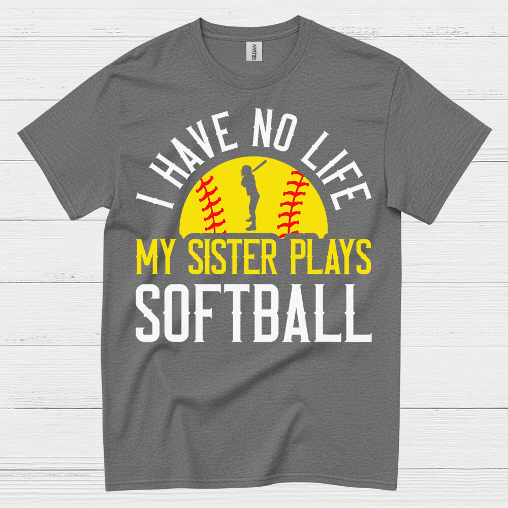 I Have No Life My Sister Plays Softball T Shirt